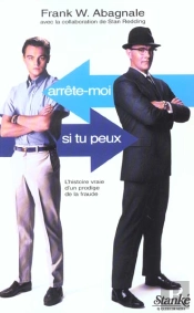 Arrete-Moi Si Tu Peux ; L'Histoire Vraie D'Un Prodige De La Fraude