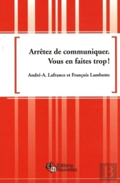 Arrêtez De Communiquer ; Vous En Faites Trop !