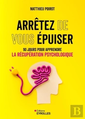 Arrêtez De Vous Épuiser : 90 Jours Pour Apprendre La Récupération Psychologique