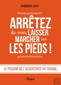 Bertrand.pt - Arrêtez De Vous Laisser Marcher Sur Les Pieds ! : Le Pouvoir De L'Assertivité Au Travail