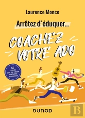 Arrêtez D'Éduquer... Coachez Votre Ado ; 50 Conseils Pour Une Relation Ado/Adulte Harmonieuse