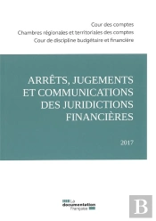 Arrêts, Jugements Et Communications Des Juridictions Financières (Édition 2017)