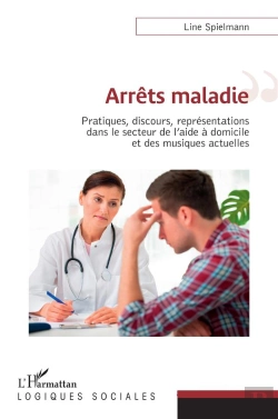 Bertrand.pt - Arrêts Maladies : Pratiques, Discours, Représentations Dans Le Secteur De L'Aide A Domicile Et Des Musiques Actuelles
