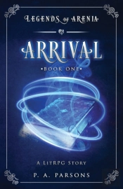 Arrival: Legends Of Arenia Book 1  A Lit