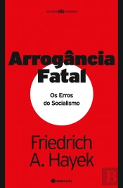 Arrogância Fatal - Os Erros do Socialismo