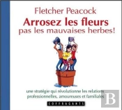 Arrosez Les Fleurs, Pas Les Mauvaises Herbes !