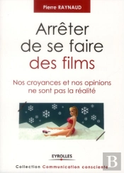 Arruter De Se Faire Des Films - Vos Croyances Et Vos Opinions Ne Sont Pas La Realite