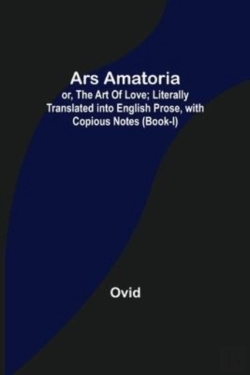 Bertrand.pt - Ars Amatoria; Or, The Art Of Love; Literally Translated Into English Prose, With Copious Notes (Book-I)