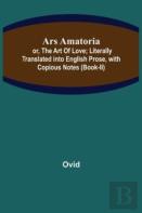 Ars Amatoria; Or, The Art Of Love; Literally Translated Into English Prose, With Copious Notes (Book-Ii)