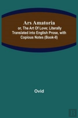 Bertrand.pt - Ars Amatoria; Or, The Art Of Love; Literally Translated Into English Prose, With Copious Notes (Book-Ii)