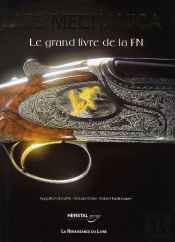 Ars Mechanica ; Le Grand Livre De La Fabrique Nationale