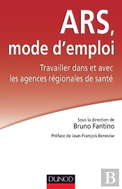 Ars, Mode D'Emploi ; Travailler Dans Et Avec Les Agences Régionales De Santé