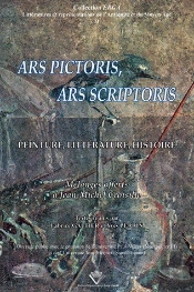 Ars Pictoris, Ars Scriptoris ; Peinture, Littérature, Histoire ; Mélanges Offerts À Jean-Michel Croisille