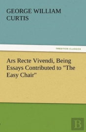 Ars Recte Vivendi, Being Essays Contributed To 'The Easy Chair'