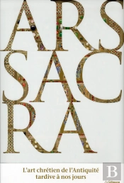 Ars Sacra ; L'Art Chrétien De L'Antiquité Tardive À Nos Jours