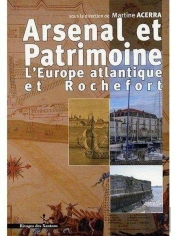 Arsenal Et Patrimoine ; L'Europe Atlantique Et Rochefort
