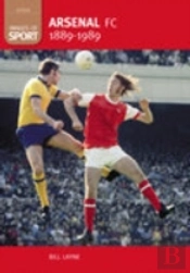 Arsenal Fc 1889-1989: Images Of Sport