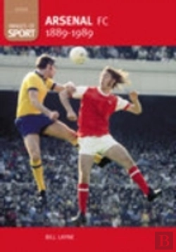 Bertrand.pt - Arsenal Fc 1889-1989: Images Of Sport