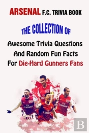 Arsenal F.C. Trivia Book