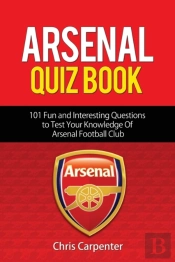 Arsenal Quiz Book: 101 Questions That Wi