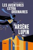 Arsène Lupin : Les Aventures Extraordinaires D'Arsène Lupin Tome 1