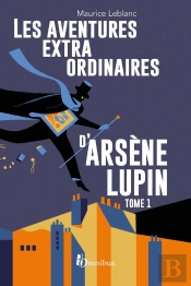 Arsène Lupin : Les Aventures Extraordinaires D'Arsène Lupin Tome 1