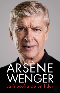 Bertrand.pt - Arsène Wenger. La Filosofía De Un Lider