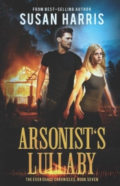 Arsonist'S Lullaby (The Ever Chace Chronicles Book 7)