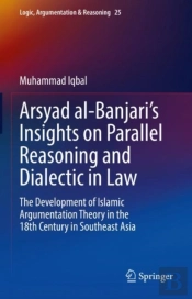 Arsyad Al-Banjariâ€™S Insights On Parallel Reasoning And Dialectic In Law