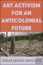 Art Activism For An Anticolonial Future