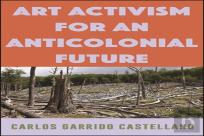 Art Activism For An Anticolonial Future