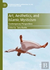 Art, Aesthetics, And Islamic Mysticism