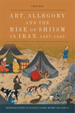 Bertrand.pt - Art, Allegory And The Rise Of Shiâ€™Ism In Iran, 1487-1565
