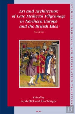 Bertrand.pt - Art And Architecture Of Late Medieval Pilgrimage In Northern Europe And The British Isles