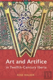 Art And Artifice In Twelfth-Century Iberia