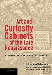Art And Curiosity Cabinets Of The Late Renaissance - A Contribution To The History Of Collecting