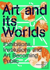 Art And Its Worlds: Exhibitions, Institutions And Art Becoming Public