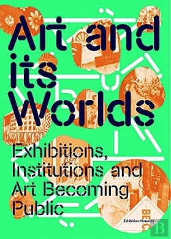 Bertrand.pt - Art And Its Worlds: Exhibitions, Institutions And Art Becoming Public