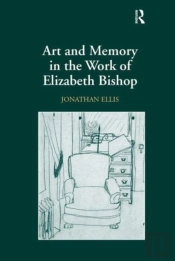 Art And Memory In The Work Of Elizabeth Bishop