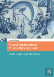 Art And Ocean Objects Of Early Modern Eurasia