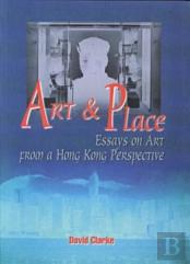 Art And Place - Essays On Art From A Hong Kong Perspective