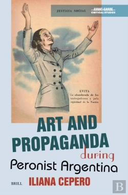 Bertrand.pt - Art And Propaganda During Peronist Argentina
