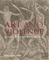 Art And Violence In Early Renaissance Florence