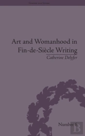 Art And Womanhood In Fin-De-Siecle Writing