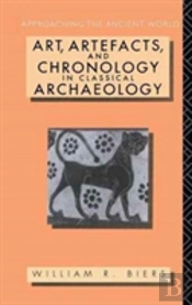 Art, Artefacts And Chronology In Classical Archaeology