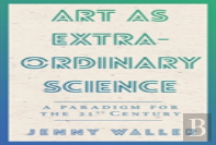 Art As Extraordinary Science