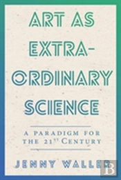 Art As Extraordinary Science