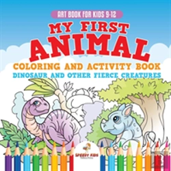 Bertrand.pt - Art Book For Kids 9-12. My First Animal Coloring And Activity Book Dinosaur And Other Fierce Creatures. One Giant Activity Book Kids. Hours Of Step-By-Step Drawing And Coloring Exercises