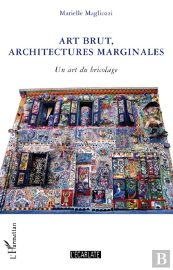 Bertrand.pt - Art Brut, Architectures Marginales ; Un Art Du Bricolage