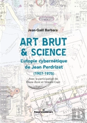 Art Brut & Science - L Utopie Cybernetique De Jean Perdrizet (1907-1975)